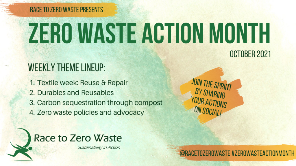 Zero Waste Action Month Oct 2021. Join the SPRINT by sharing your actions on social media #ZeroWasteActionMonth and @racetozerowaste. Weekly themes include Textiles, Durables, Compost, and Zero Waste Policies. #SprinttoZeroWaste!