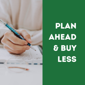 a hand writing a list. text on the right says "plan ahead and buy less."